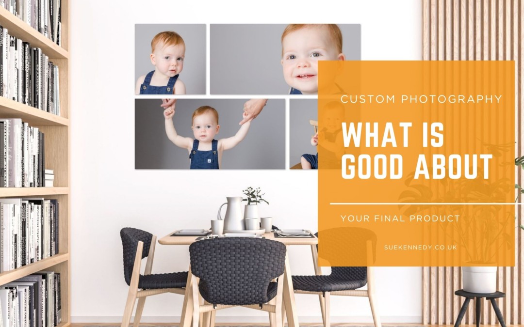 Custom Photography – What’s so good about your final product?