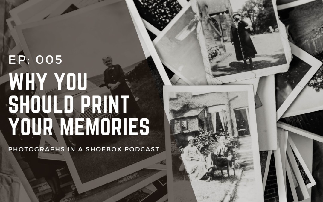 Episode 005: Why you should print your memories