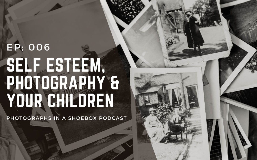 Episode 006: Self-esteem, Photography & your children