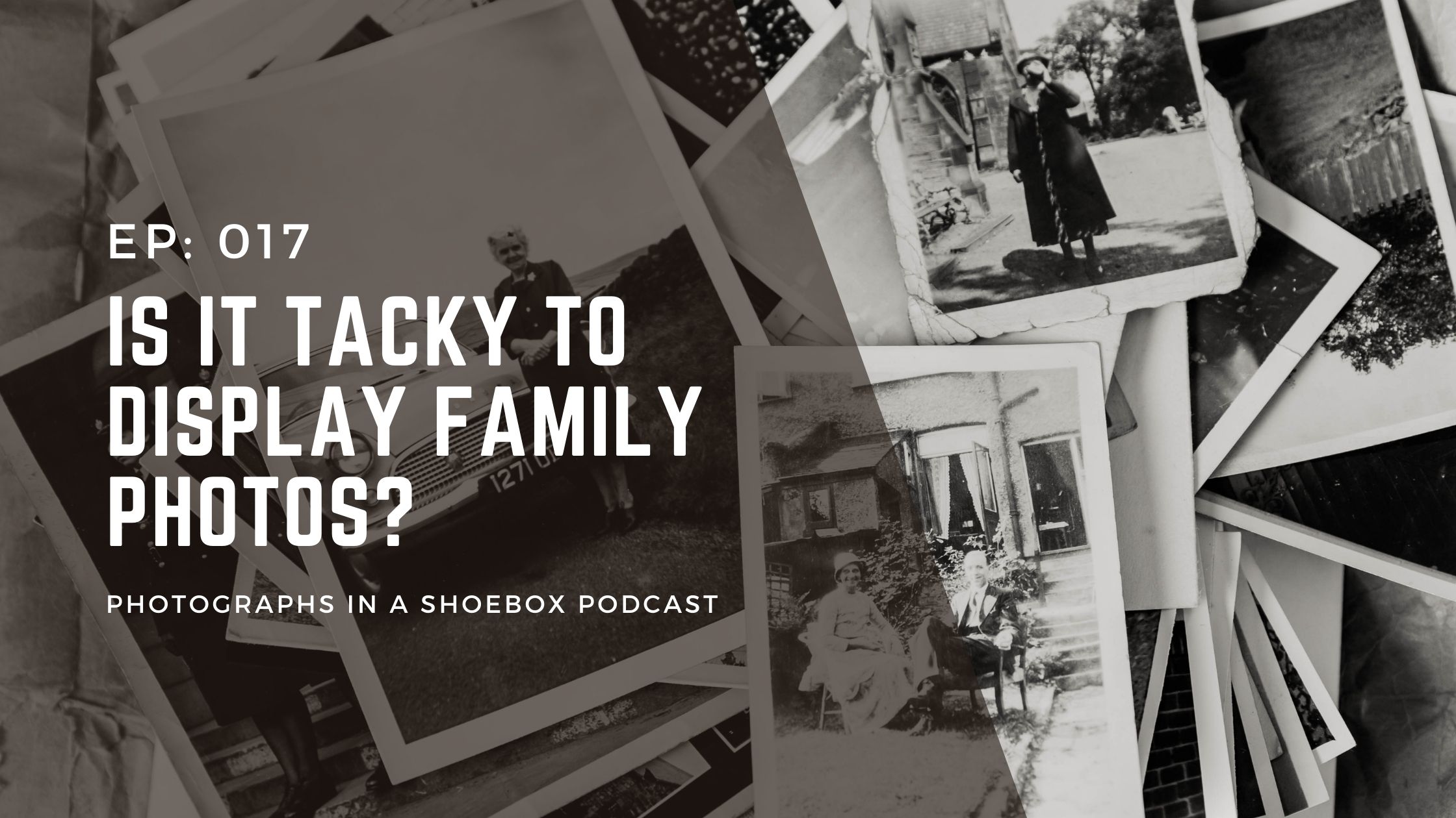 Cover image for podcast episode 017 - is it tacky to display family photos