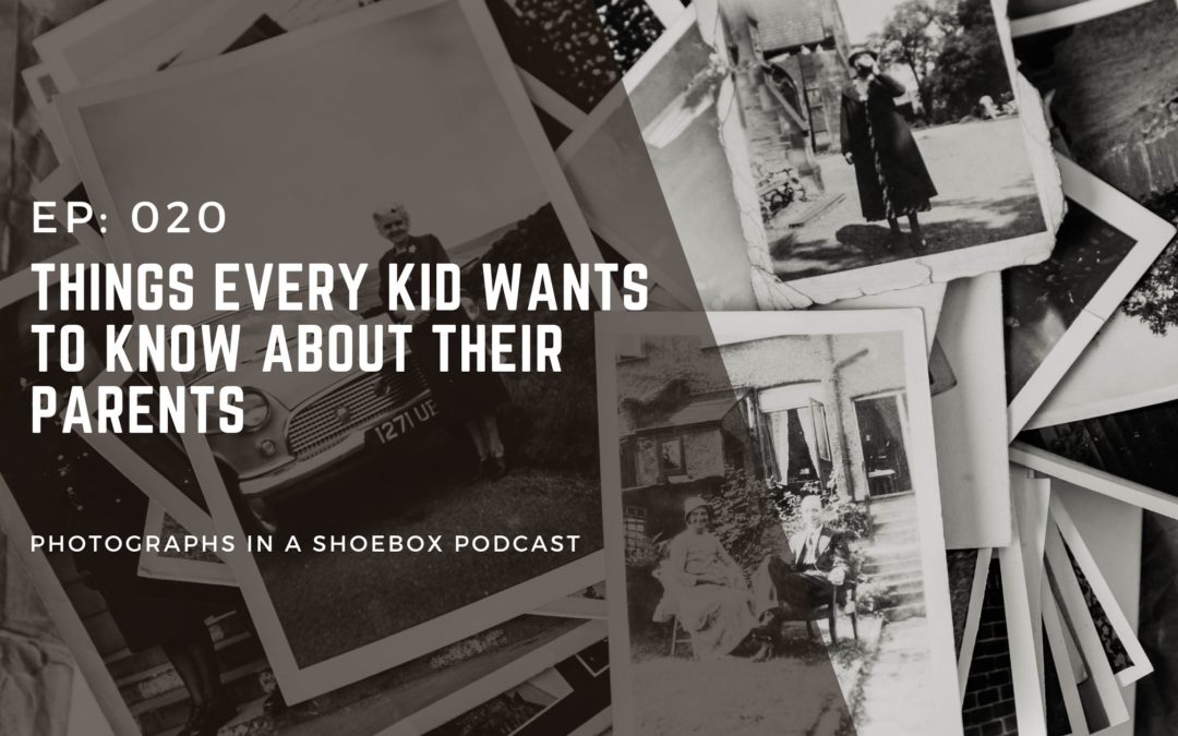 Episode 020 – Things Every Kid Wants to Know About Their Parents