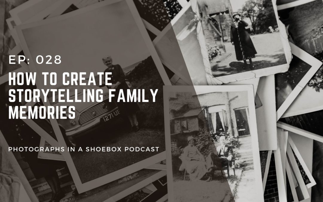 Episode 028: How to Create Storytelling Family Memories 