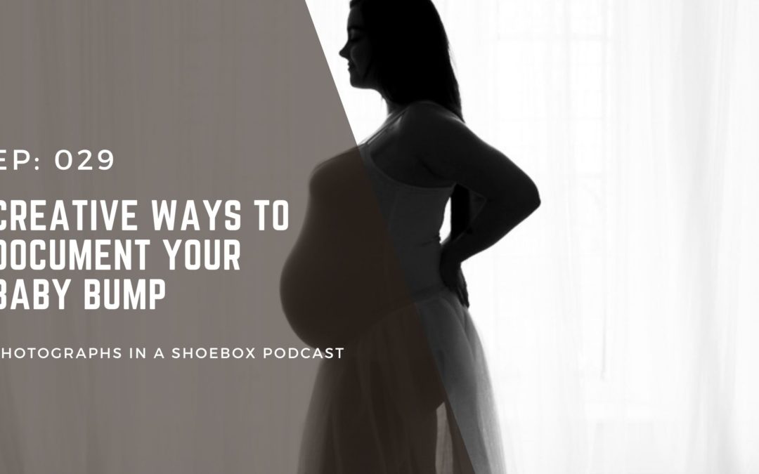 Episode 029: Creative Ways to Document Your Baby Bump