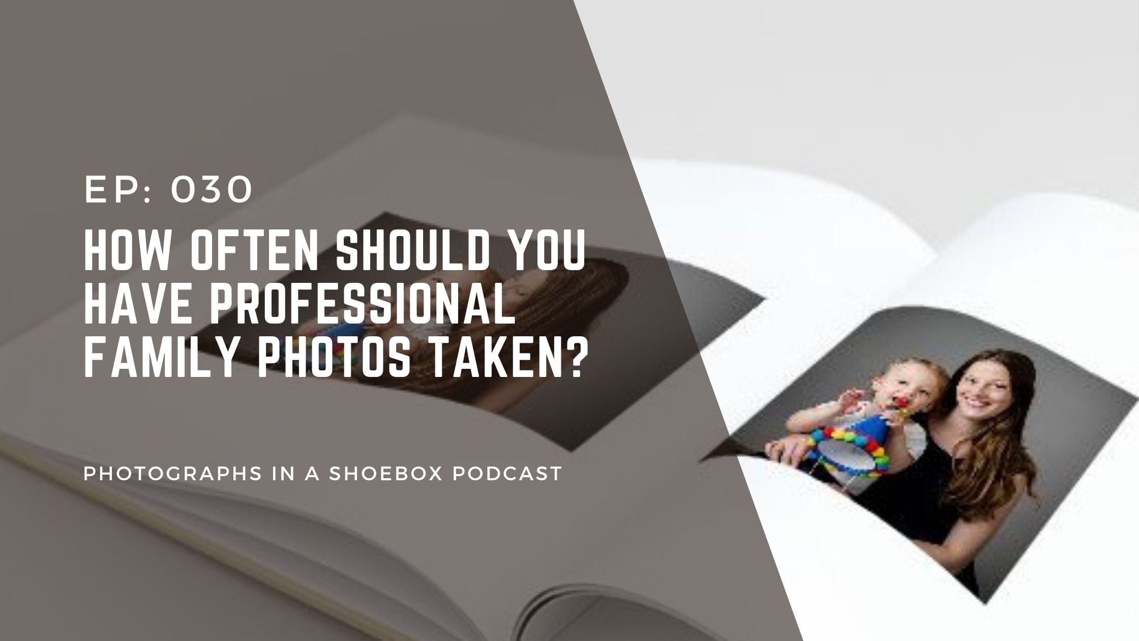 graphic image for podcast episode 30 How often should you have professional family photos taken?