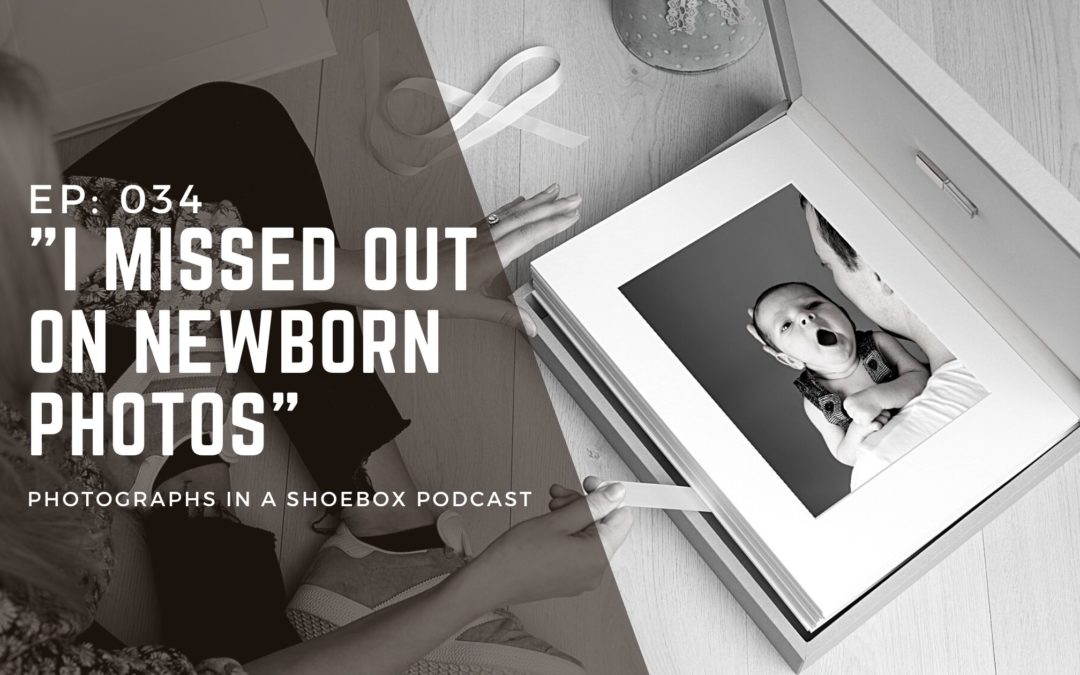 Episode 034: “I missed out on newborn photos”