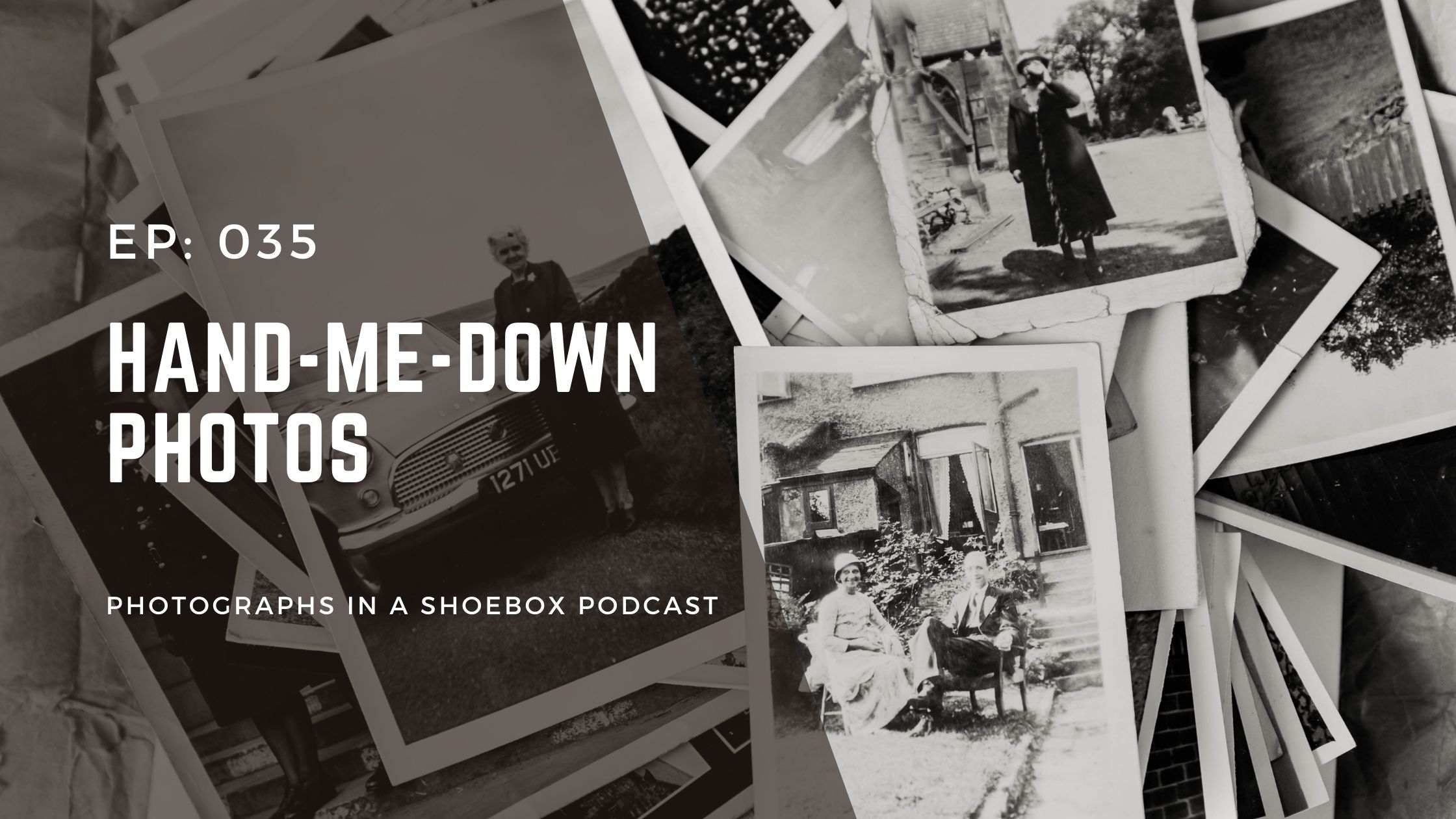 title graphic for podcast episode hand-me-down photos with old black and white photos as the backdrop