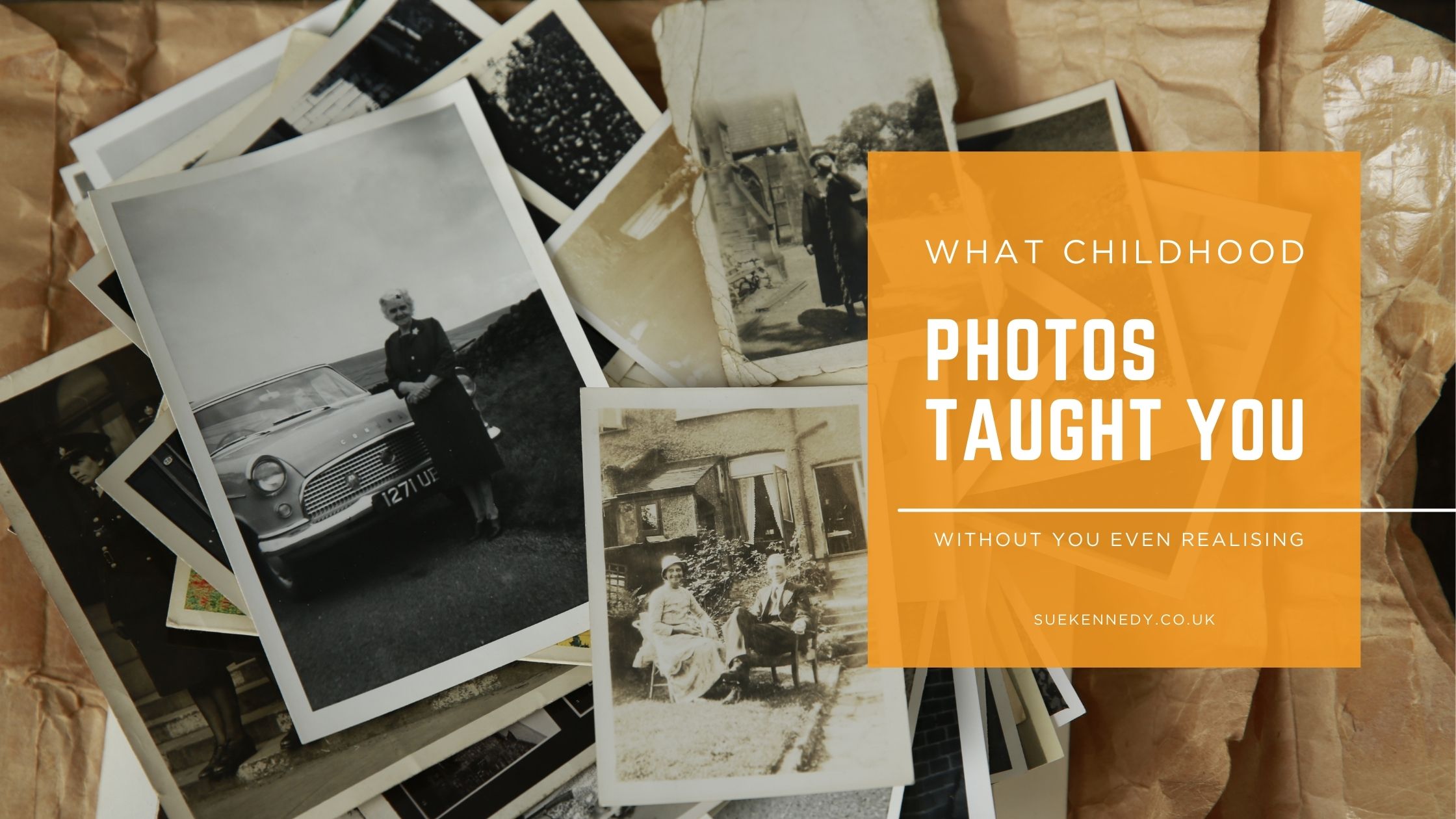 Blog header image showing old family photographs in a pile with a graphic heading that states - what your childhood photos taught you - without your even realising, an article written by Sue Kennedy - a children's photographer based in Harlow, Essex.