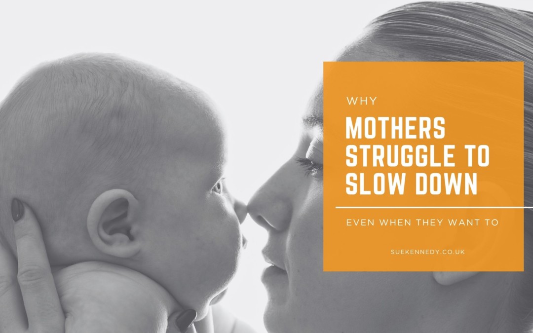 Why Mothers Struggle to Slow Down (Even When They Want To)